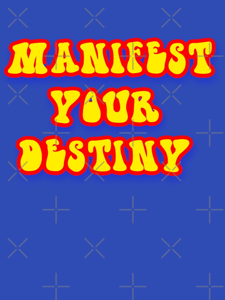 MANIFEST YOUR DESTINY by RetroPlaceee