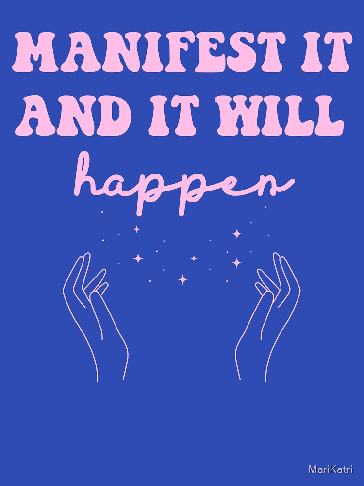 Manifest it and it will happen by MariKatri