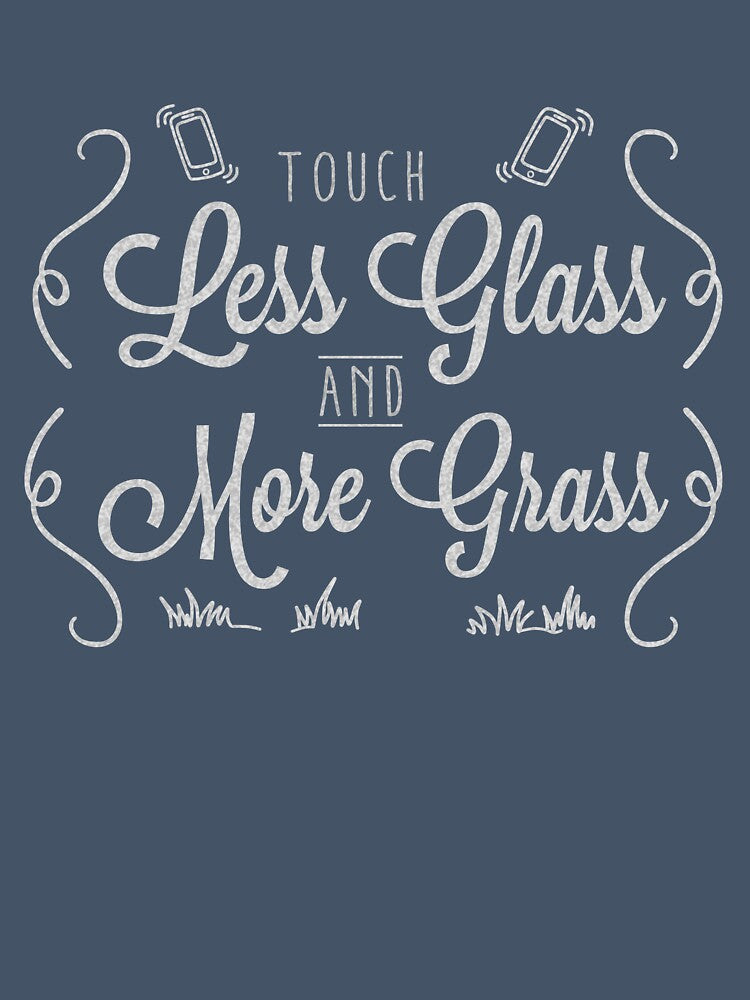 Touch Less Glass and More Grass by HeyFritters' Redbubble Shop