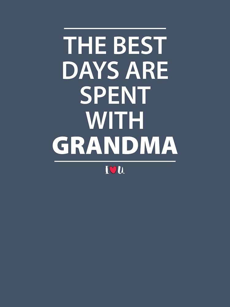 The Best Days Are Spent With Grandma by teegear