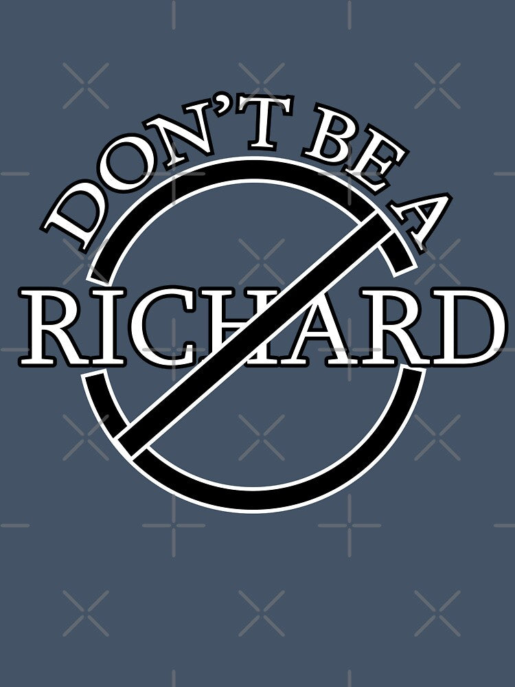 A Friendly Reminder: Don’t Be a Richard! by Suldaanstyle