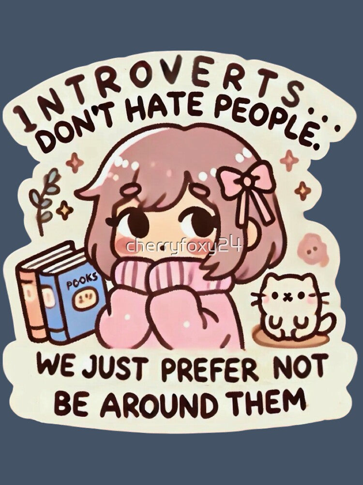 Introverts don’t hate people. We just prefer not to be around them. by cherryfoxy24
