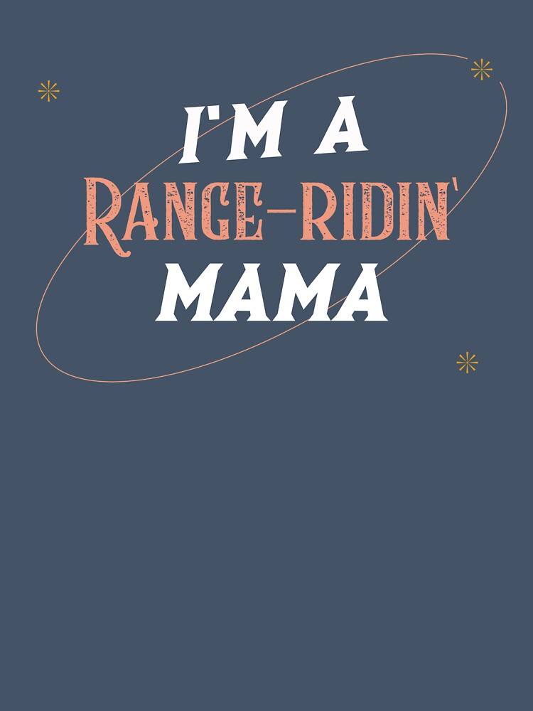 I’m a Range Ridin’ Mama - Western Style by Mugfulmomentz