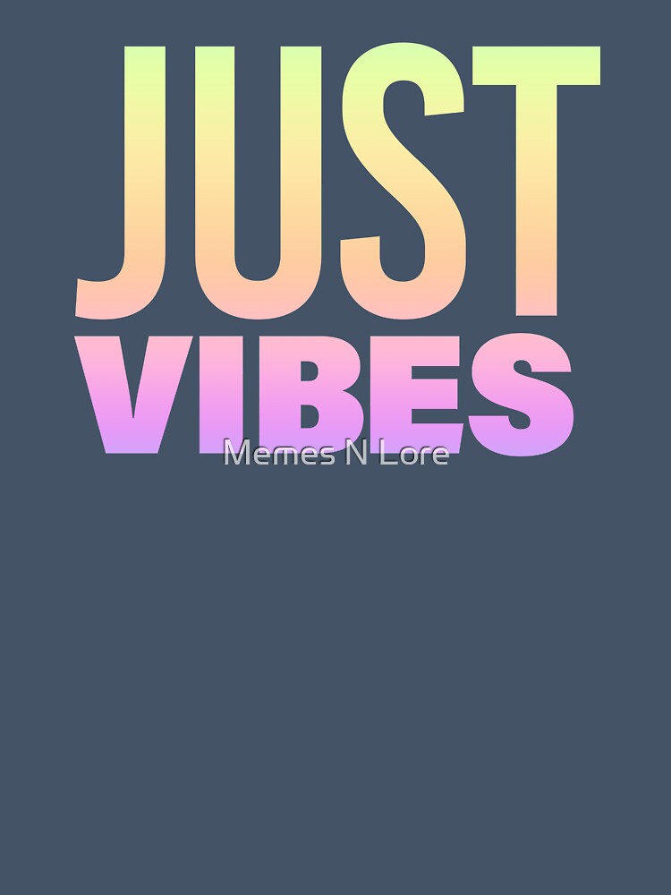 Just Vibes in Neon Gradient by Memes N Lore