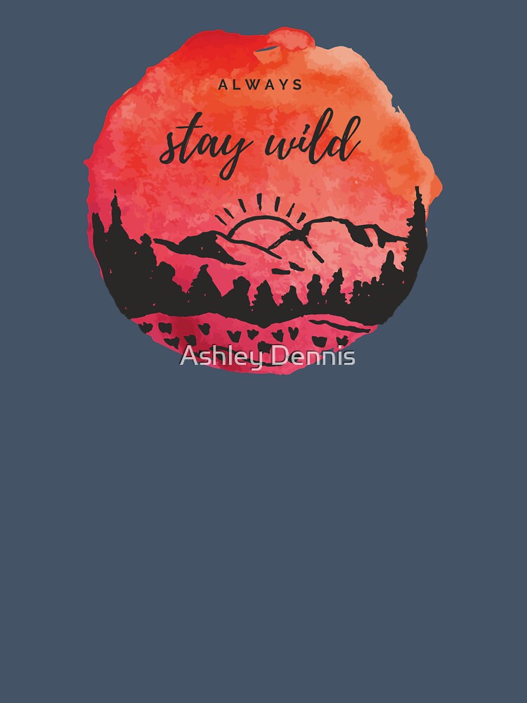 Always Stay Wild by Ashley Dennis