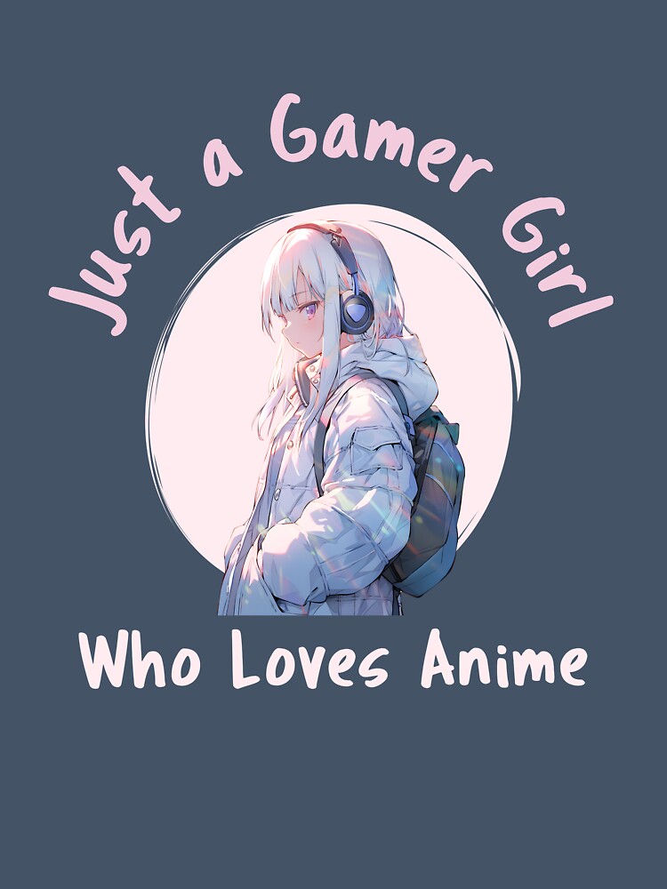 Just A Gamer Girl Who Loves Anime by SuperstyleTees