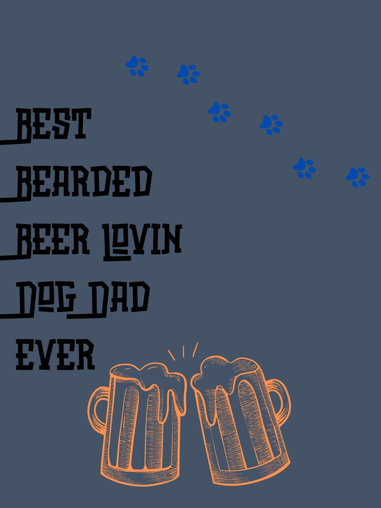Best Bearded Beer Lovin Dog Dad Ever by Gomqes