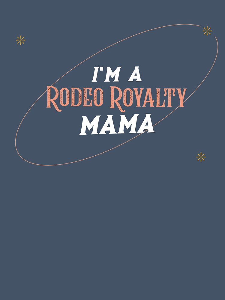 I’m a Rodeo Royalty Mama - Western Style by Mugfulmomentz