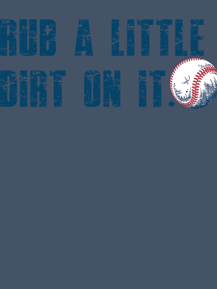 Rub Some Dirt On It Baseball by TrunkShirts