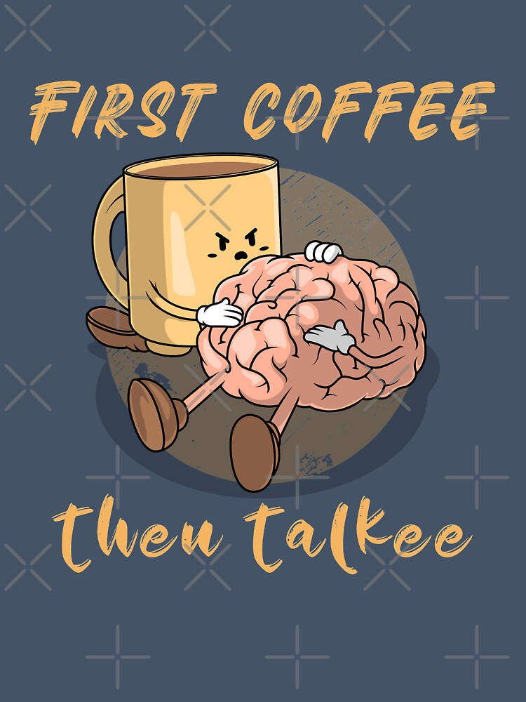 First Coffee Then Talkee. Funny Morning Coffee by Rebel-Design