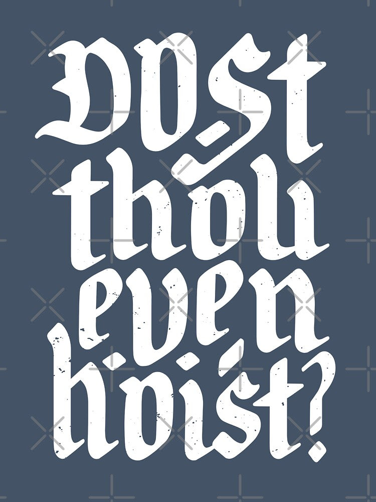 Dost Thou Even Hoist? Do you even lift by TeeMonsters