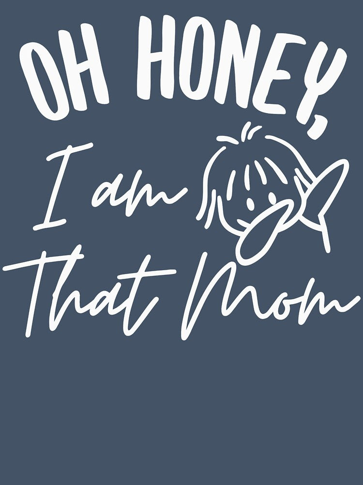 Oh Honey I am that Mom Shirt,Funny Dabbing Mom Tshirt,Cute Mother's Day Tees,Funny Mom Shirt. by Babe3955