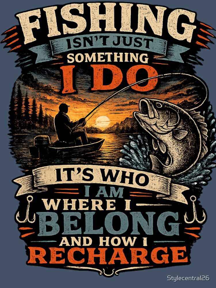 FISHING ISN'T JUST SOMETHING I DO IT'S WHO I AM by Stylecentral26