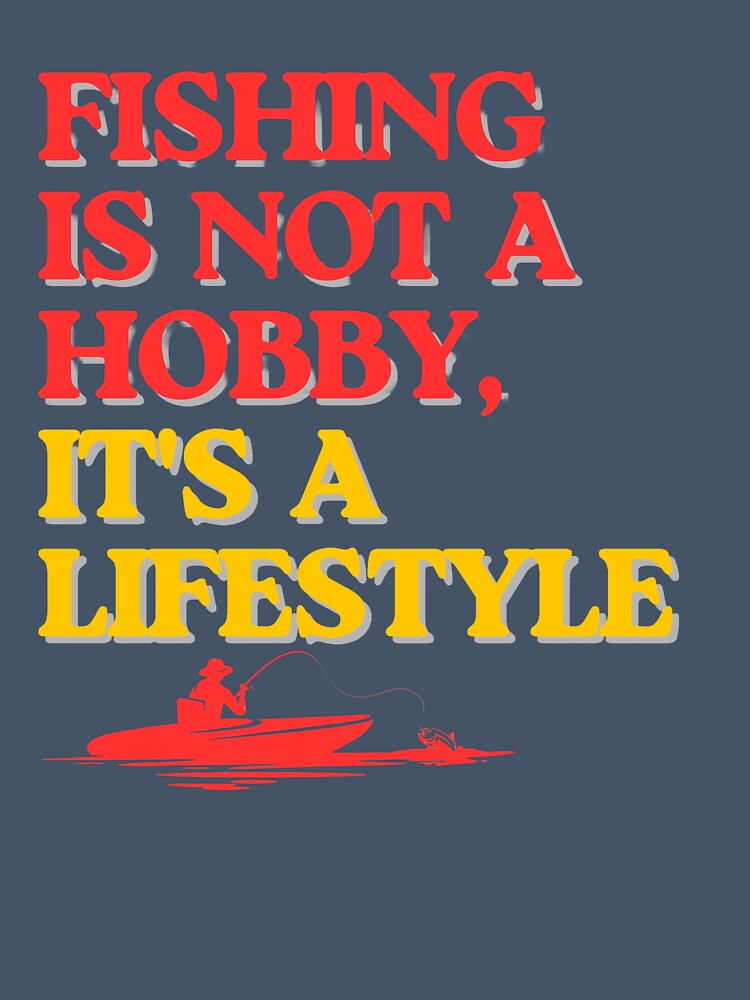 Fishing Is Not a Hobby It's a Lifestyle – Fisherman Angler Fishing by SamiOmar94