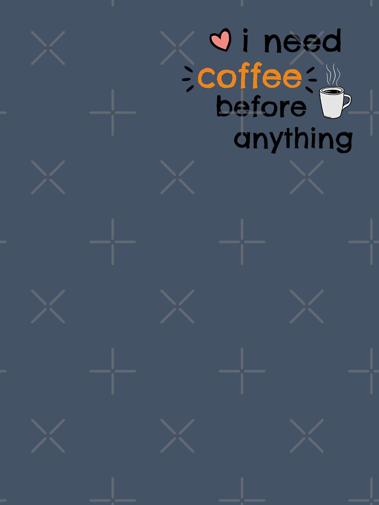 I Need Coffee Before Anything - Back to Work Coffee Humor by charlypicazo