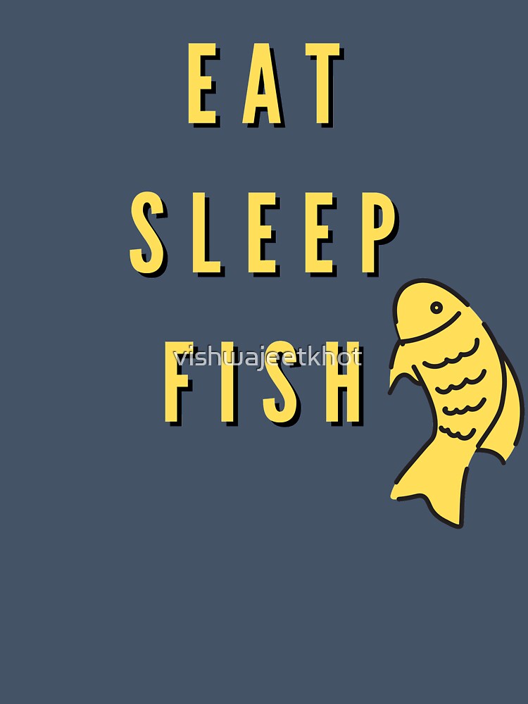 EAT SLEEP FISH / FISHING by vishwajeetkhot