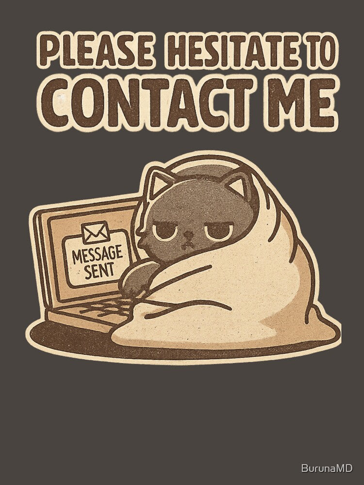 Please Hesitate To Contact Me by BurunaMD