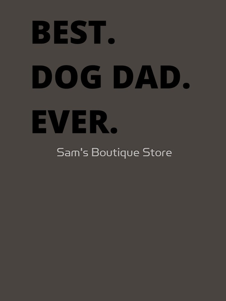 Best Dog Dad Ever by Sam's Boutique Store