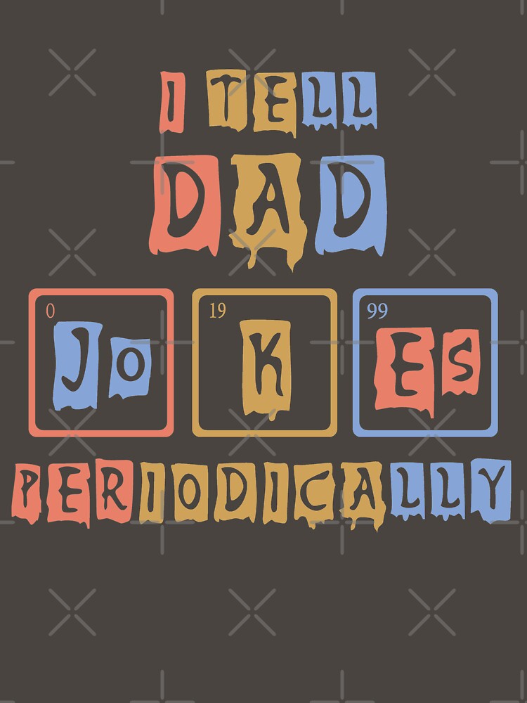 I tell Dad jokes periodically by OzyManDiaS90