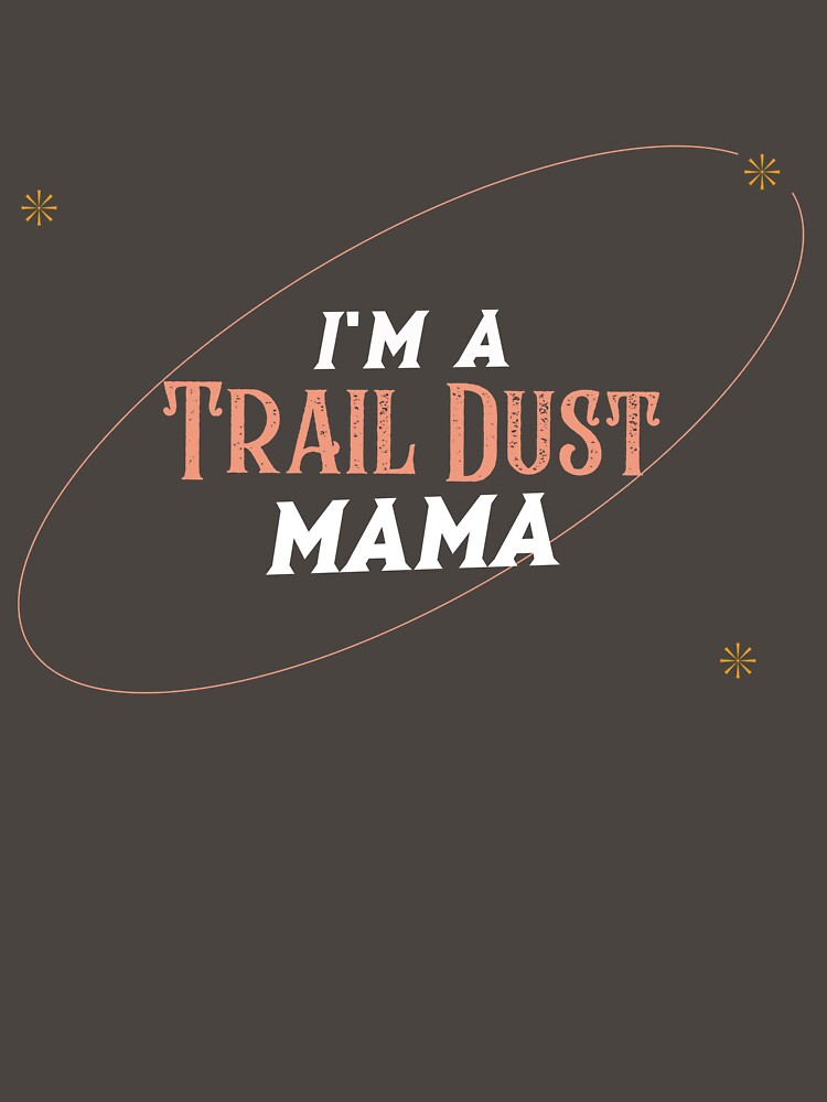 I’m a Trail Dust Mama - Western Style by Mugfulmomentz