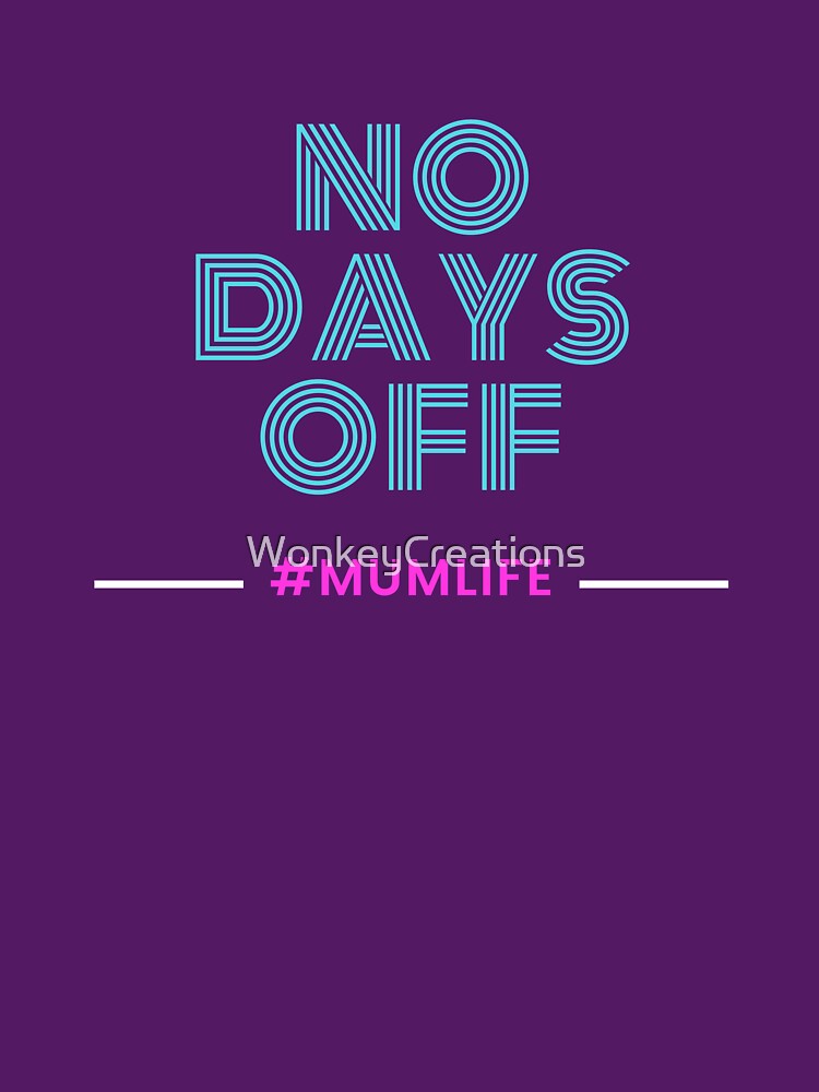 No Days Off by WonkeyCreations