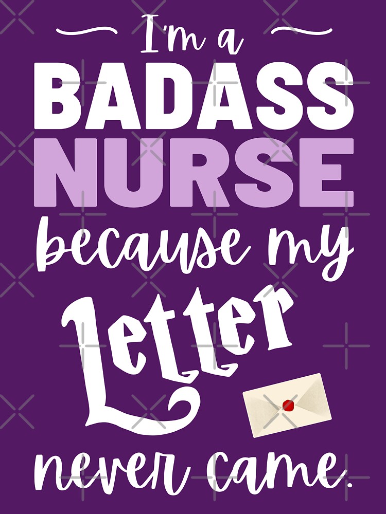 I'm a badass nurse because my Letter never came by KlaraMacinka