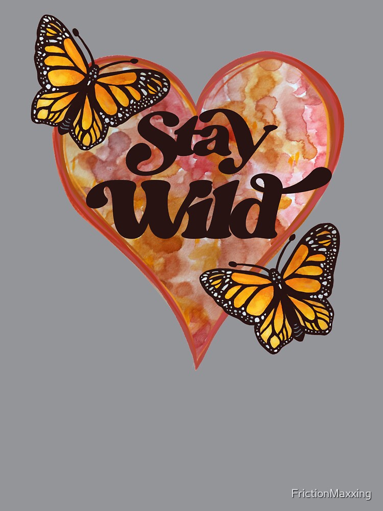Stay Wild Monarch Butterfly by FrictionMaxxing
