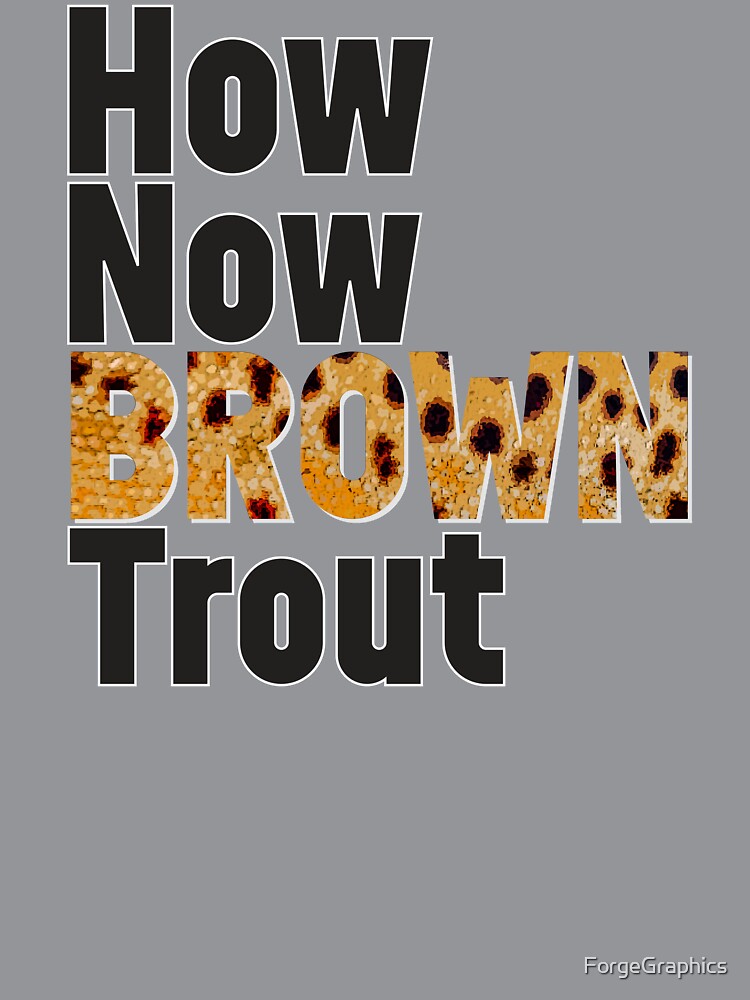 How Now Brown Trout by ForgeGraphics