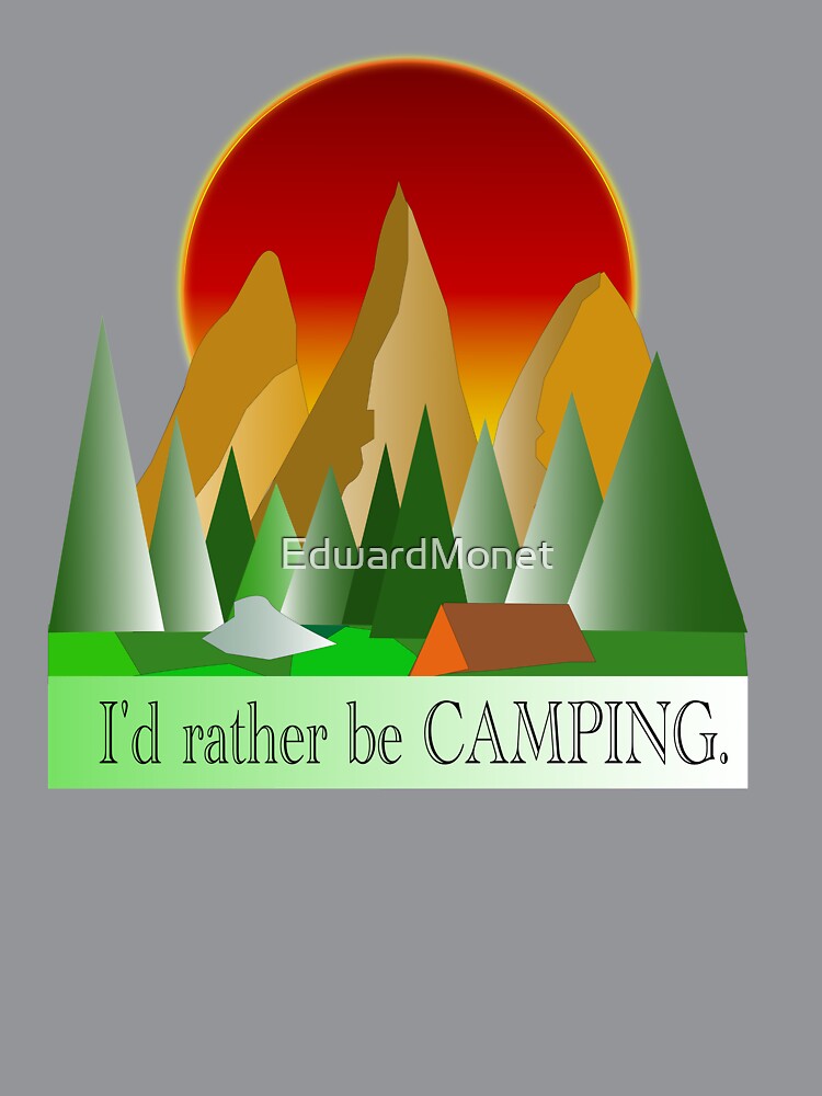 I'd Rather Be Camping by EdwardMonet