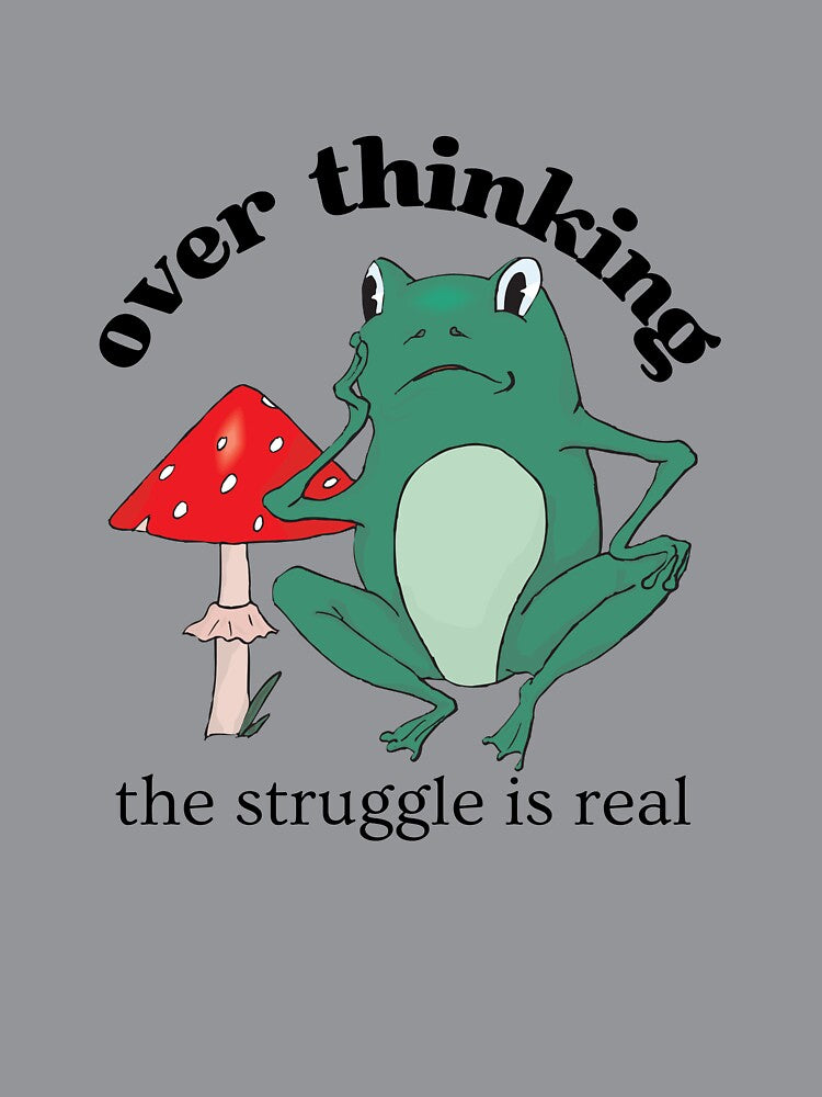 Overthinking The Struggle Is Real Frog And Mushroom by two7designs
