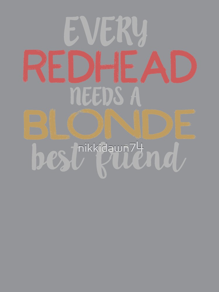EVERY REDHEAD NEEDS A BLONDE Best Friend BFF Bestie product by nikkidawn74
