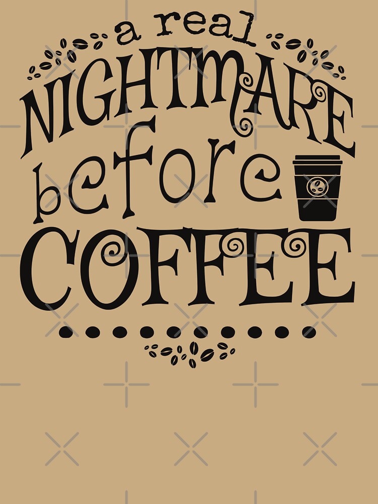 A Real Nightmare Before Coffee, Cream Background by TrulyEpoque