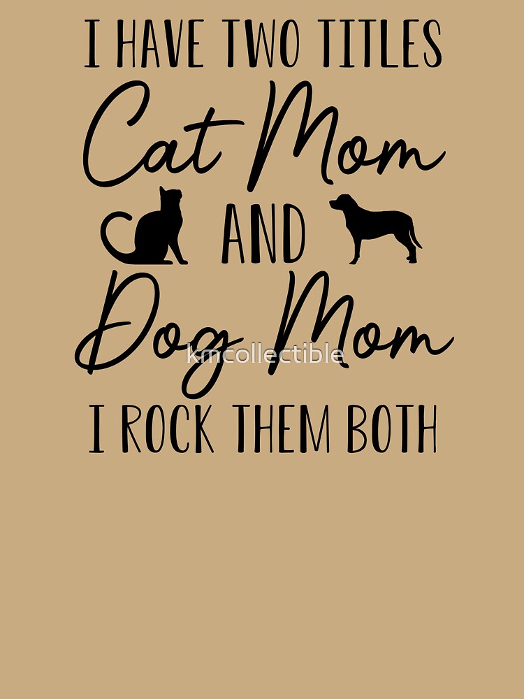 Funny Dog and Cat Mom Gift I Have Two Titles Cat Mom and Dog Mom by kmcollectible