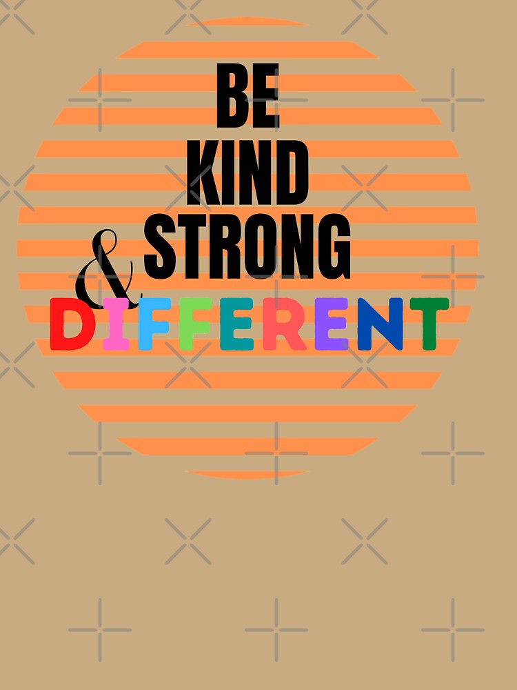 Be kind, be strong and be different by Achidesign