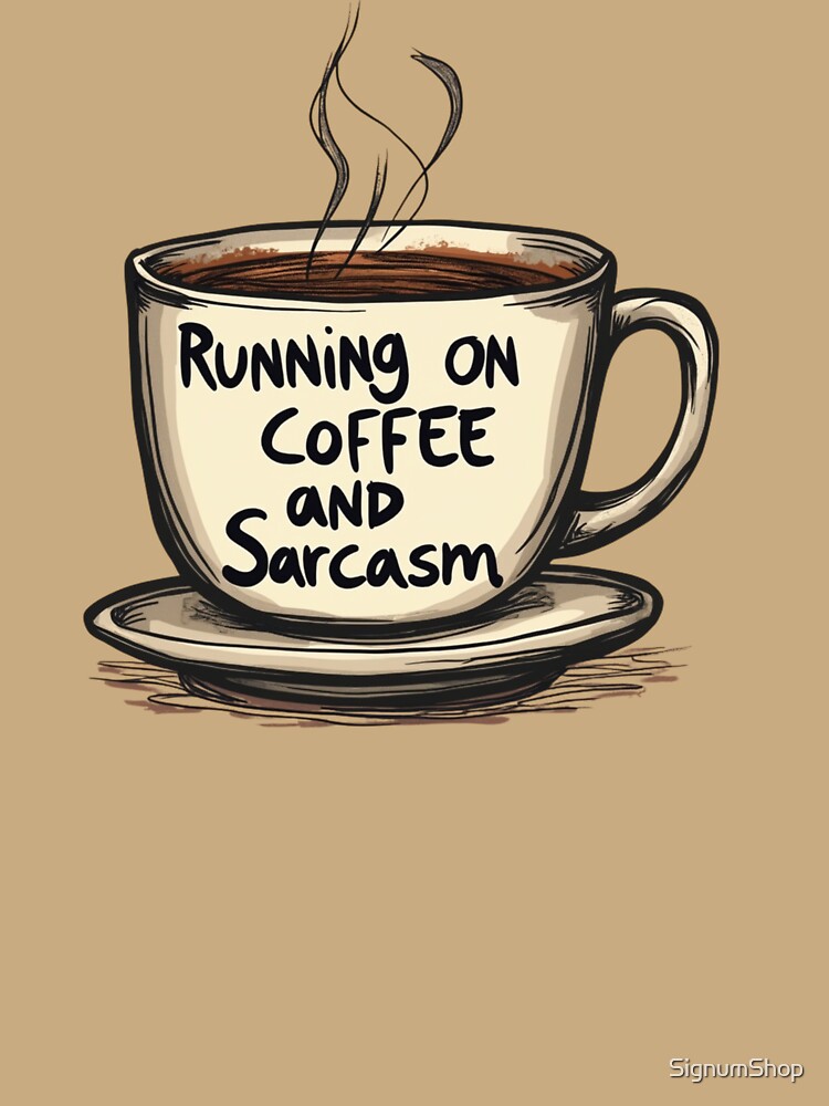 SARCASM SAYINGS: Running on Coffee and Sarcasm by SignumShop
