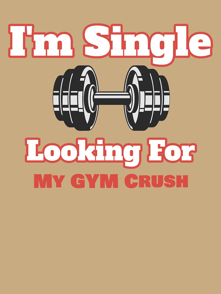 GYM, I'm Single Looking For My Gym Crush by Miriam-MimFit