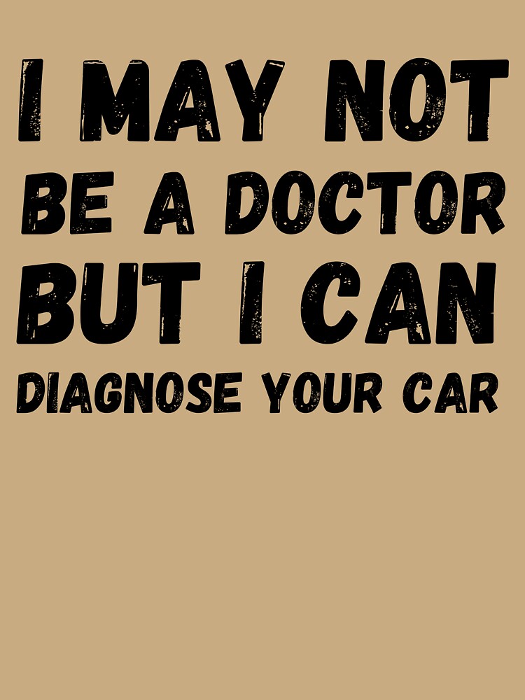 I may not be a doctor but I can diagnose your car by koalashopa