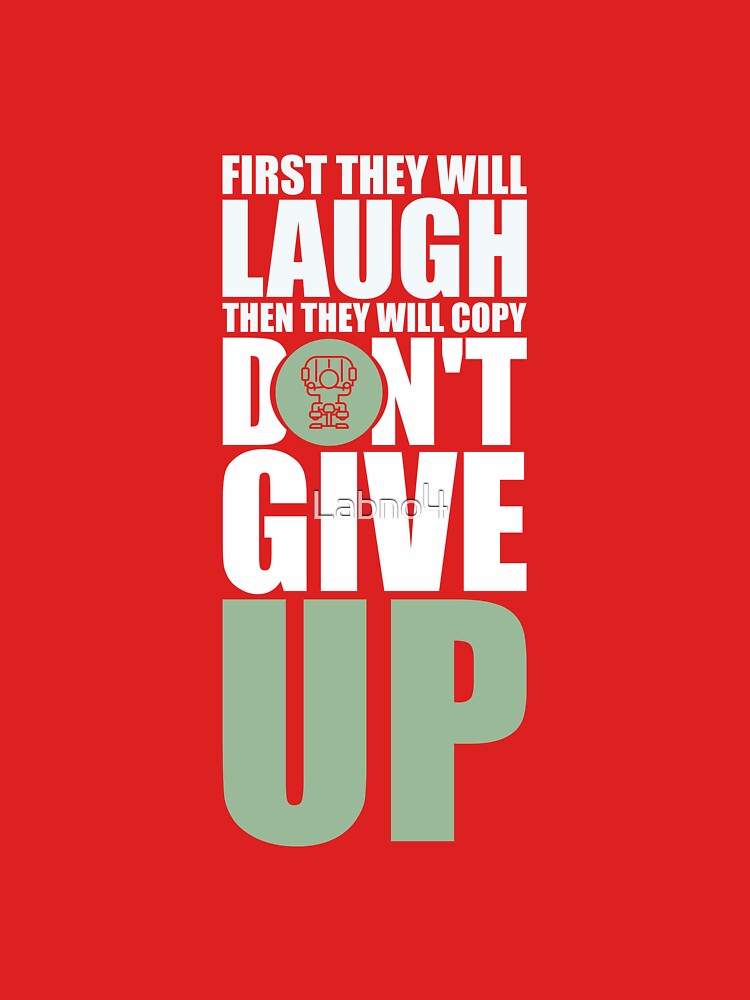 First They Will Laugh Then They Will Copy Don’t Give Up. – Gym Motivational Quotes by Labno4