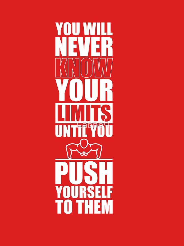 You Will Never Know Your Limits Until You Push Yourself To Them. – Gym Motivational Quotes by Labno4