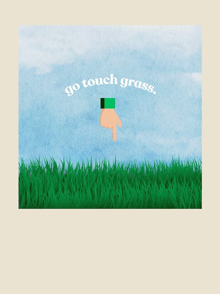 Go Touch Grass by PBandJAMie