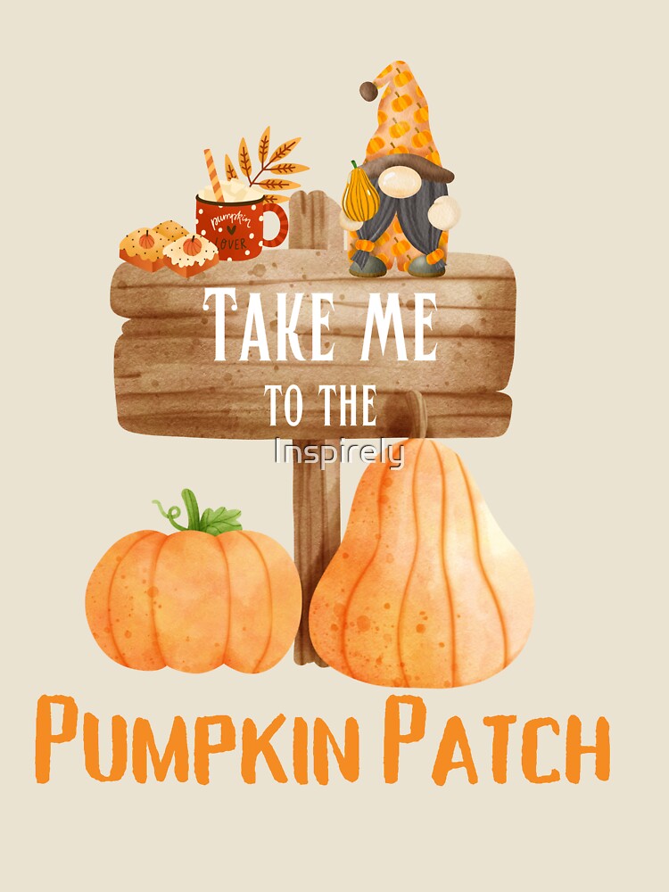 take me to the pumpkin patch by Inspirely