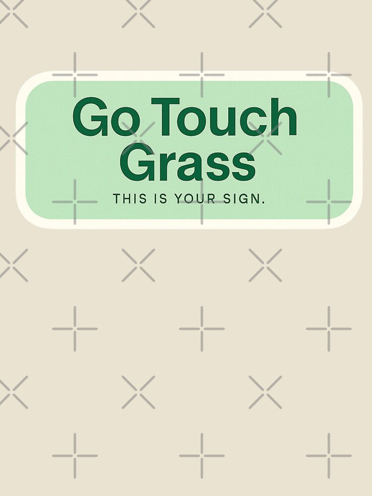 Go Touch Grass This is Your Sign by DivinelyAligned8