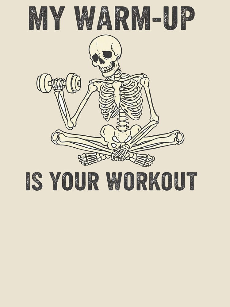 My Warm-Up Is Your Workout — Funny Gym Skeleton Weightlifting Design by RickyHN7