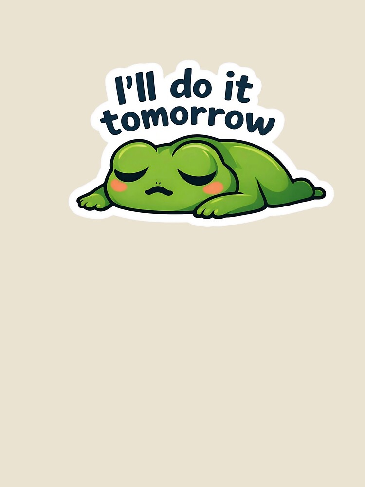Lazy Frog I’ll Do It Tomorrow Funny by Barkybond