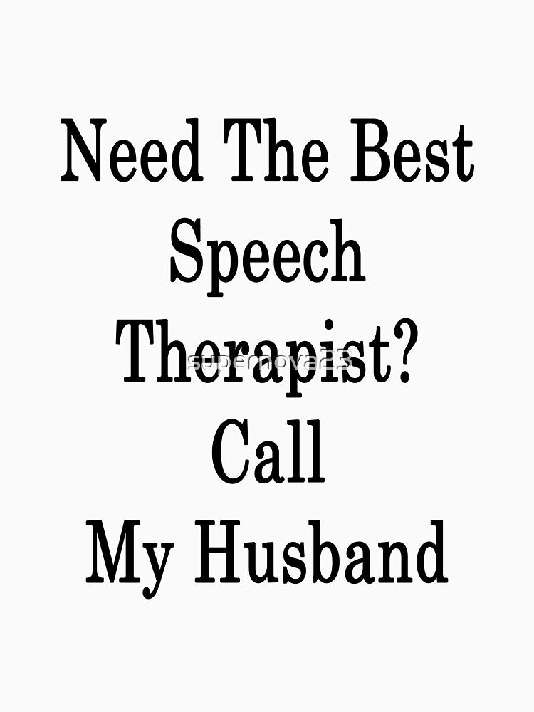 Need The Best Speech Therapist? Call My Husband by supernova23