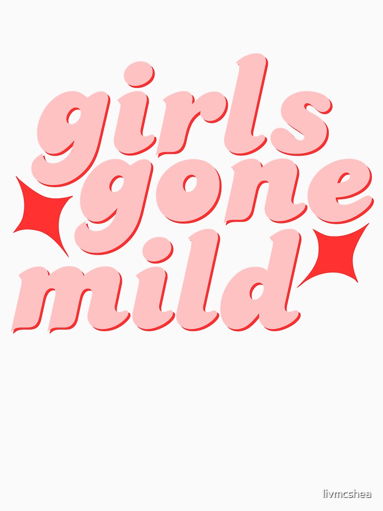 Girls Gone Mild (Pink) by livmcshea