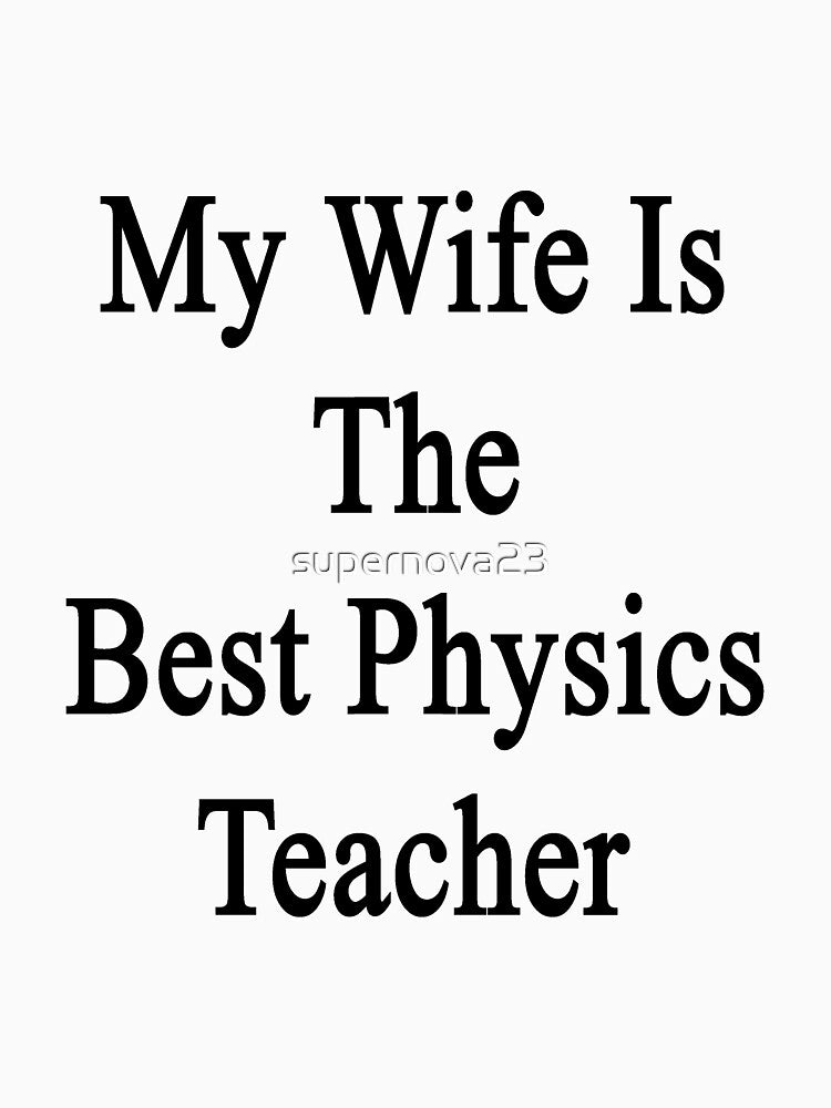 My Wife Is The Best Physics Teacher by supernova23