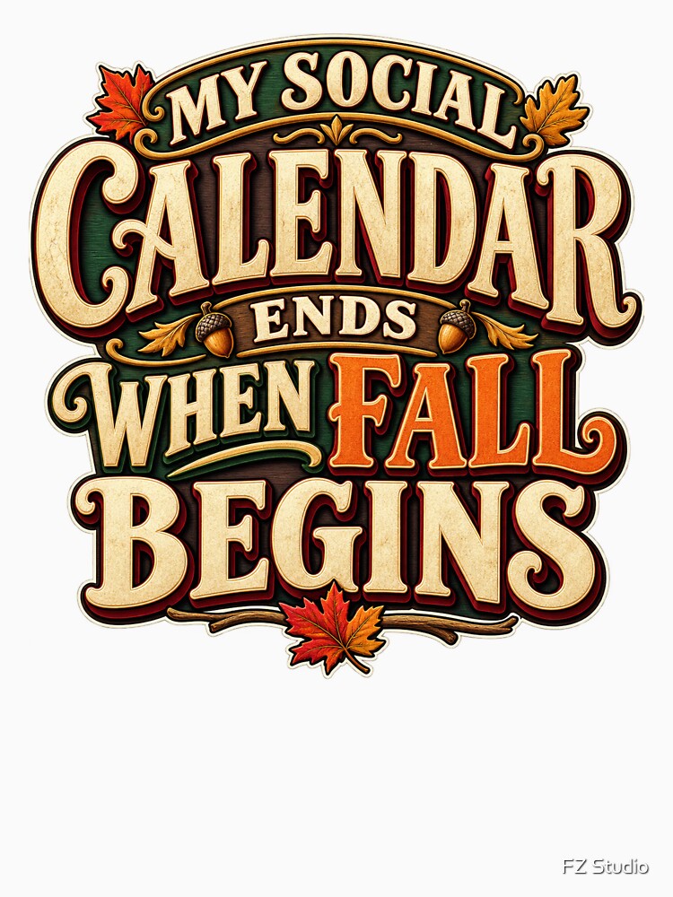 My Social Calendar Ends When Fall Begins by FZ Studio