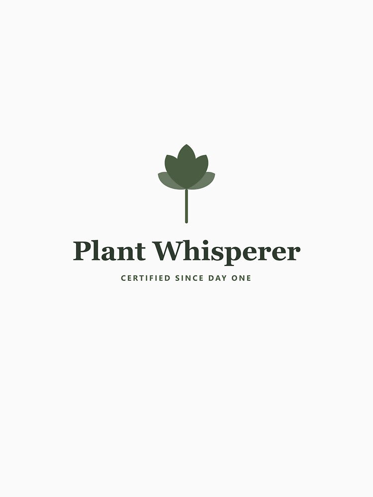 Plant Whisperer - Certified Since Day One by PlantParentDesign
