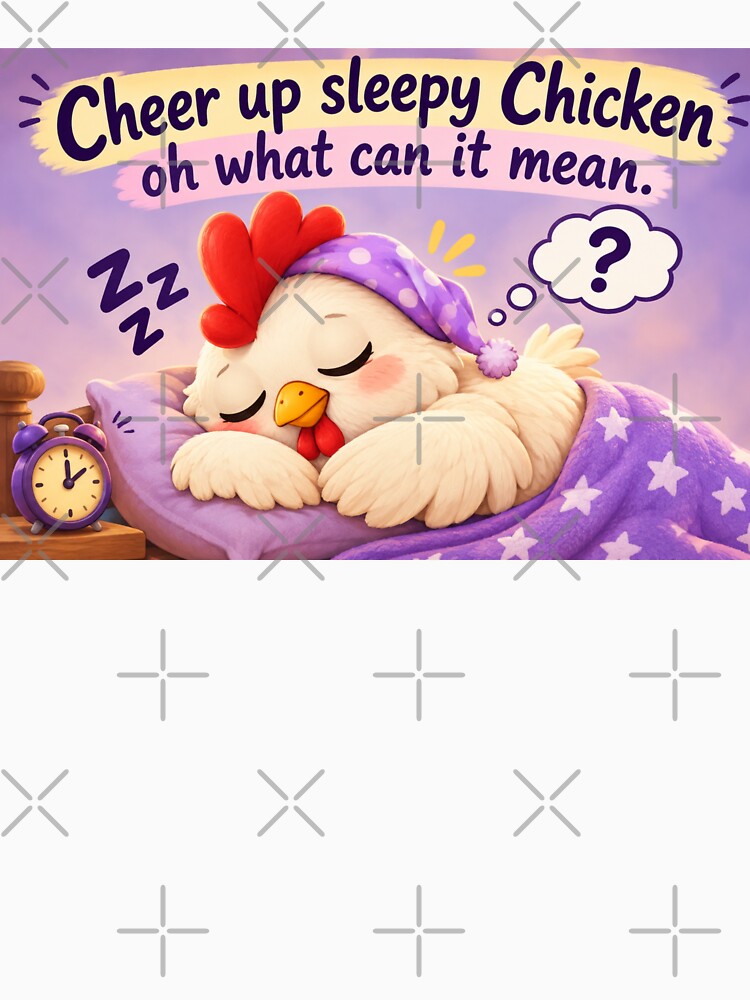 Cheer up sleepy chicken by AllRoundTees